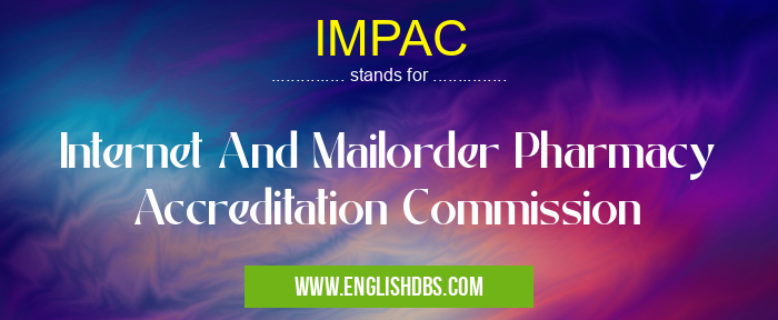 IMPAC means Internet And Mailorder Pharmacy Accreditation Commission IMPAC