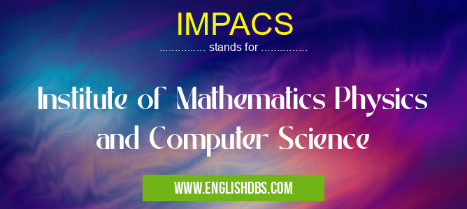 IMPACS means Institute of Mathematics Physics and Computer Science IMPACS