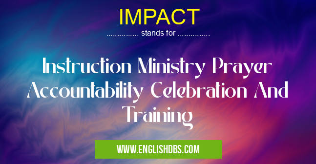 IMPACT means Instruction Ministry Prayer Accountability Celebration And Training IMPACT