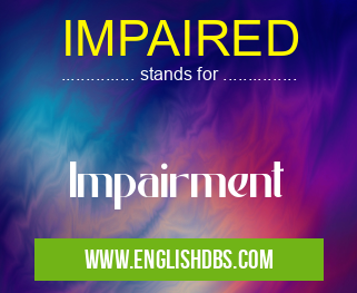 IMPAIRED means Impairment IMPAIRED