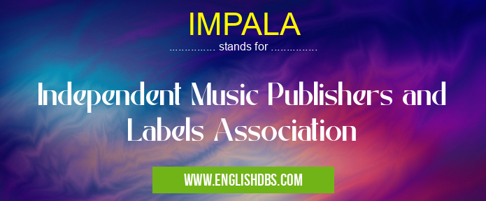 IMPALA means Independent Music Publishers and Labels Association IMPALA