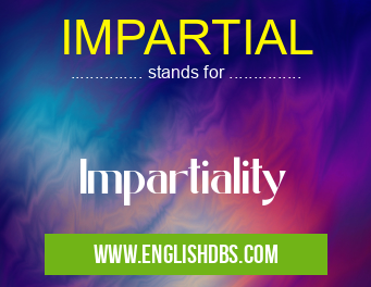 IMPARTIAL means Impartiality IMPARTIAL
