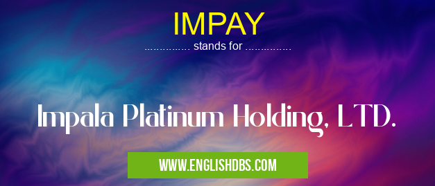 IMPAY means Impala Platinum Holding, LTD. IMPAY