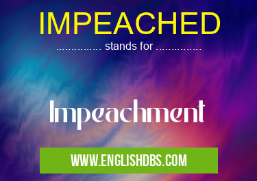 IMPEACHED means Impeachment IMPEACHED