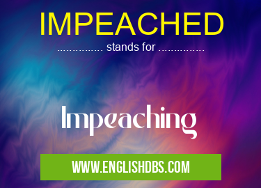 IMPEACHED means Impeaching IMPEACHED