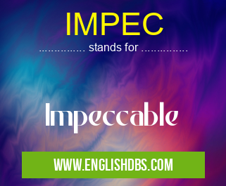 IMPEC means Impeccable IMPEC
