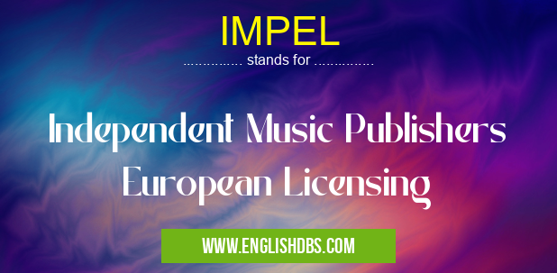 IMPEL means Independent Music Publishers European Licensing IMPEL