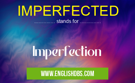 IMPERFECTED means Imperfection IMPERFECTED