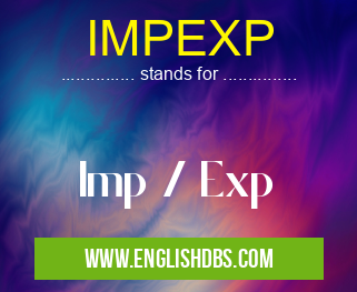 IMPEXP means Imp / Exp IMPEXP