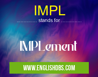 IMPL means IMPLement IMPL