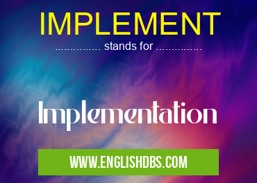 IMPLEMENT means Implementation IMPLEMENT