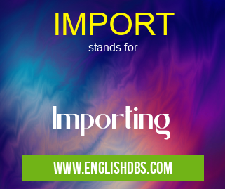 IMPORT means Importing IMPORT