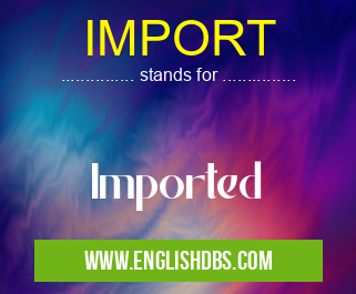 IMPORT means Imported IMPORT