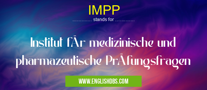 IMPP means Institut für medizinische und pharmazeutische Prüfungsfragen IMPP