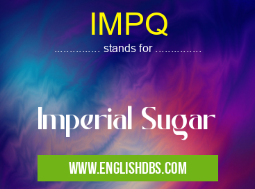 IMPQ means Imperial Sugar IMPQ