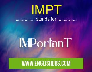 IMPT means IMPortanT IMPT