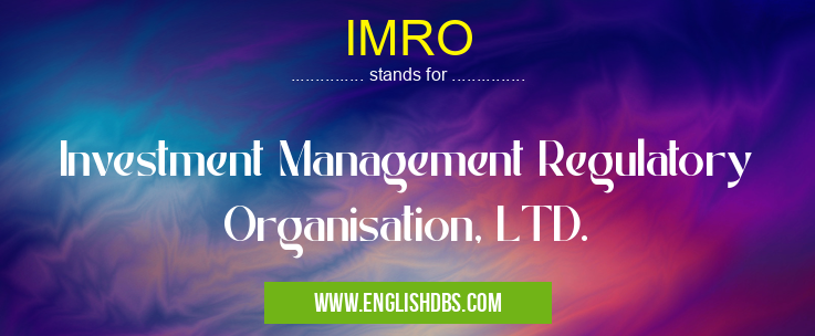 IMRO means Investment Management Regulatory Organisation, LTD. IMRO