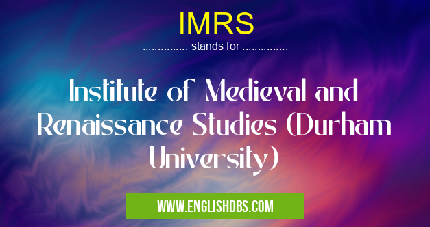 IMRS means Institute of Medieval and Renaissance Studies (Durham University) IMRS