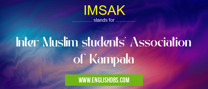 IMSAK means Inter Muslim students' Association of Kampala IMSAK