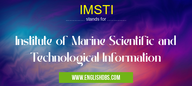 IMSTI means Institute of Marine Scientific and Technological Information IMSTI