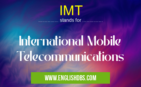 IMT means International Mobile Telecommunications IMT