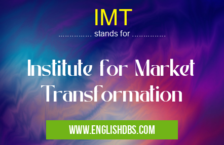 IMT means Institute for Market Transformation IMT