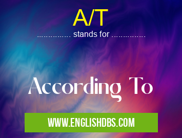 A/T means According To A/T