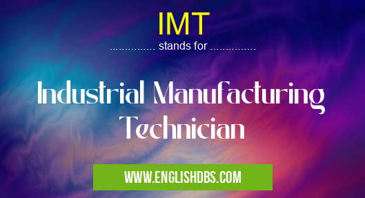 IMT means Industrial Manufacturing Technician IMT