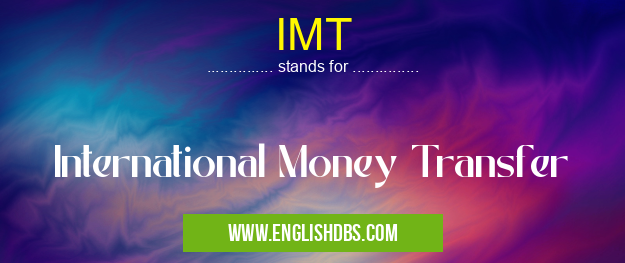 IMT means International Money Transfer IMT