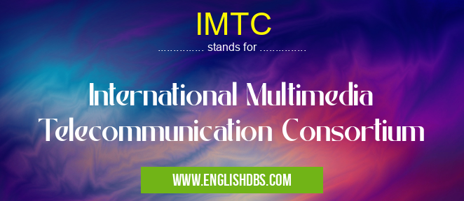 IMTC means International Multimedia Telecommunication Consortium IMTC
