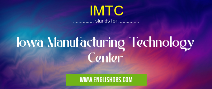 IMTC means Iowa Manufacturing Technology Center IMTC