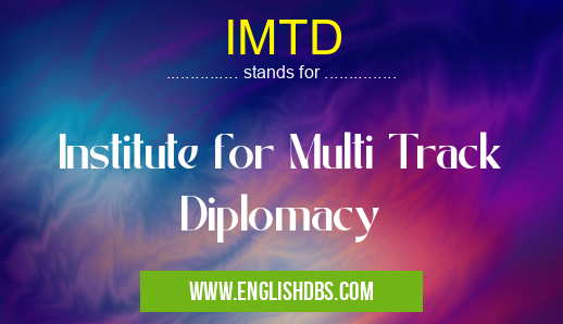 IMTD means Institute for Multi Track Diplomacy IMTD