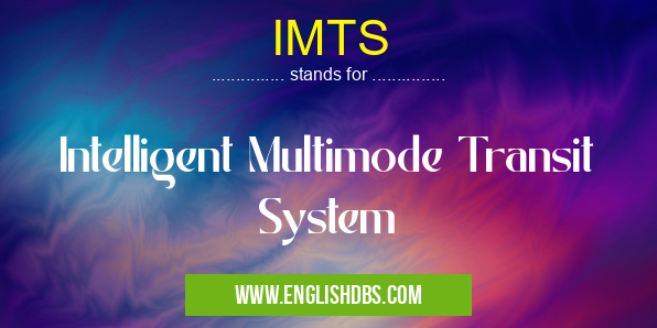 IMTS means Intelligent Multimode Transit System IMTS