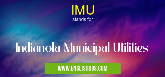 IMU means Indianola Municipal Utilities IMU