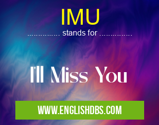 IMU means I'll Miss You IMU