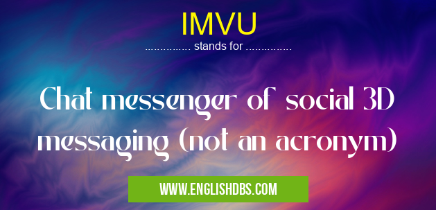 IMVU means Chat messenger of social 3D messaging (not an acronym) IMVU