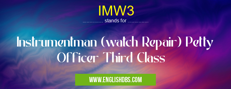 IMW3 means Instrumentman (watch Repair) Petty Officer Third Class IMW3