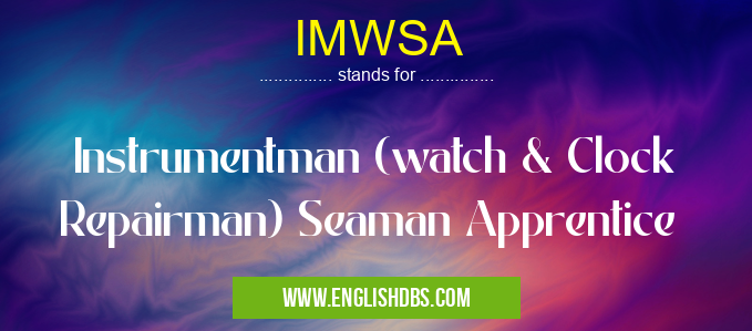 IMWSA means Instrumentman (watch & Clock Repairman) Seaman Apprentice IMWSA