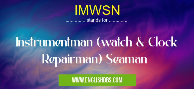 IMWSN means Instrumentman (watch & Clock Repairman) Seaman IMWSN