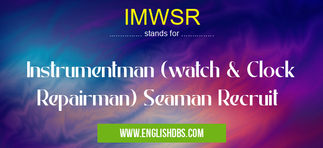 IMWSR means Instrumentman (watch & Clock Repairman) Seaman Recruit IMWSR