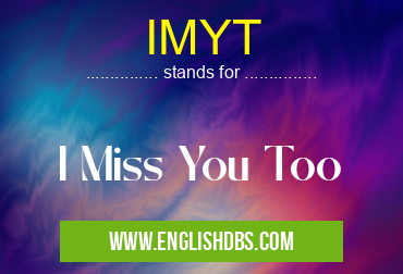 IMYT means I Miss You Too IMYT