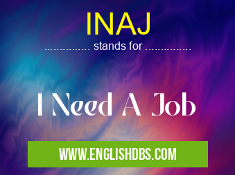 INAJ means I Need A Job INAJ