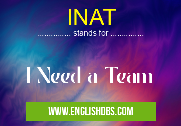 INAT means I Need a Team INAT