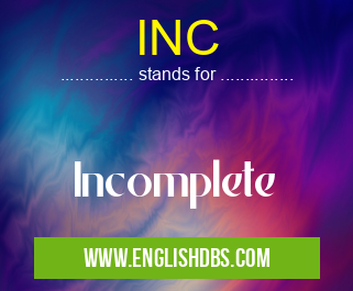 INC means Incomplete INC