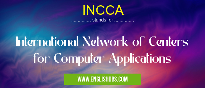 INCCA means International Network of Centers for Computer Applications INCCA