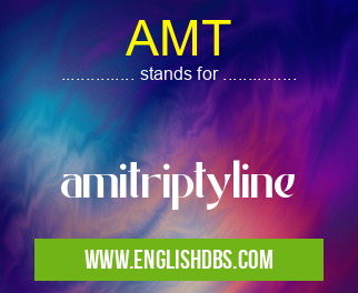 AMT means amitriptyline AMT