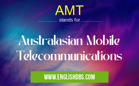 AMT means Australasian Mobile Telecommunications AMT