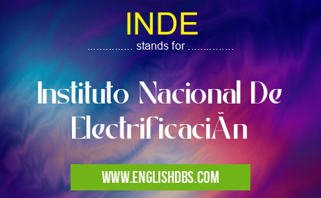 INDE means Instituto Nacional De Electrificación INDE