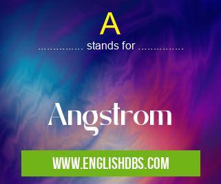 A means Angstrom A