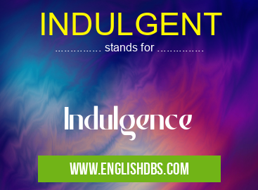 INDULGENT means Indulgence INDULGENT